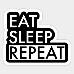 Eat, sleep, repeat Sticker